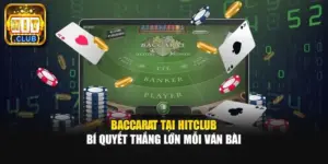 Baccarat Tại Hitclub – Bí Quyết Thắng Lớn Mỗi Ván Bài