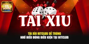 Tài Xỉu HitClub Dễ Trúng Nhờ Hiểu Đúng Điều Kiện Tại HitClub