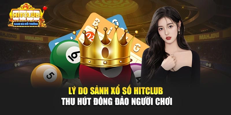Lý do sảnh xổ số Hitclub thu hút đông đảo người chơi