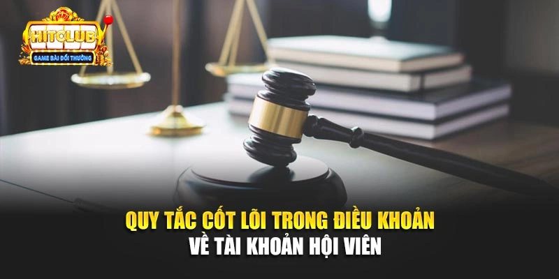 Quy tắc cốt lõi trong điều khoản về tài khoản hội viên