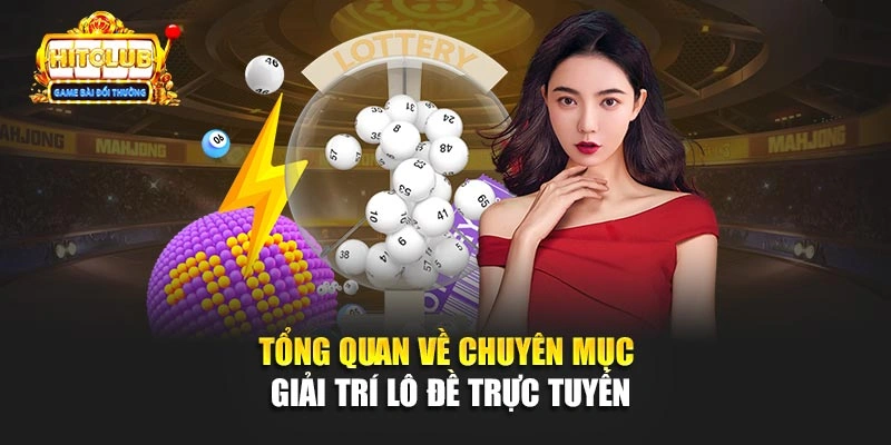 Tổng quan về chuyên mục giải trí lô đề trực tuyến